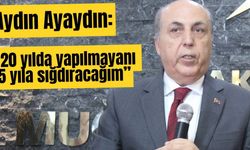 Aydın Ayaydın: “20 yılda yapılmayanı 5 yıla sığdıracağım”