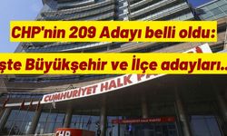 CHP'nin 209 Adayı belli oldu: İşte Büyükşehir ve İlçe adayları...