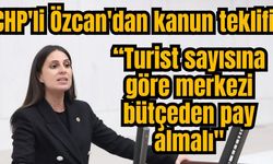 CHP'li Özcan'dan kanun teklifi: “Turist sayısına göre merkezi bütçeden pay almalı"