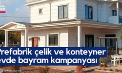 Prefabrik çelik ve konteyner evde bayram kampanyası