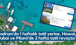 Bodrum’da 1 haftalık tatil yerine, Hawai, Dubai ve Miami’de 2 hafta tatil revaçta