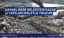 KAVAKLIDERE BELEDİYESİ KAÇAK YAPILARI İHALEYLE YIKACAK