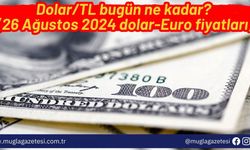 Dolar/TL bugün ne kadar? (26 Ağustos 2024 dolar-Euro fiyatları)