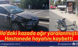 Ula'daki kazada ağır yaralanmıştı; Hastanede hayatını kaybetti