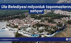 Ula Belediyesi milyonluk taşınmazlarını satıyor