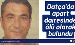 Datça'da apart dairesinde ölü olarak bulundu