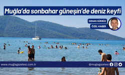 Muğla’da sonbahar güneşin’de deniz keyfi