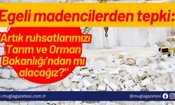 Egeli madencilerden tepki: "Artık ruhsatlarımızı Tarım ve Orman Bakanlığı’ndan mı alacağız?"