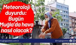 Meteoroloji duyurdu: Bugün Muğla’da hava nasıl olacak?