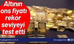 Altının ons fiyatı rekor seviyeyi test etti