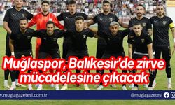 Muğlaspor, Balıkesir'de zirve mücadelesine çıkacak