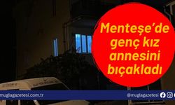 Menteşe’de genç kız annesini bıçakladı