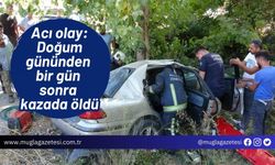 Acı olay: Doğum gününden bir gün sonra kazada öldü