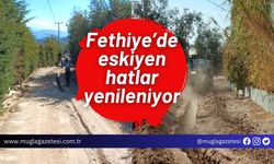 Fethiye’de eskiyen hatlar yenileniyor