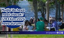 Muğla’da hava nasıl olacak? (29 Ekim 2024 hava durumu)