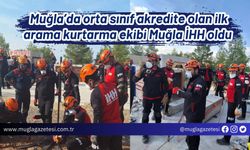 Muğla’da orta sınıf akredite olan ilk arama kurtarma ekibi Muğla İHH oldu