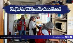 Muğla’da 193 kantin denetlendi