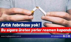 Artık fabrikası yok! Bu sigara üreten yerler resmen kapandı