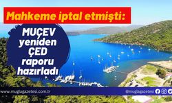 Mahkeme iptal etmişti: MUÇEV yeniden ÇED raporu hazırladı