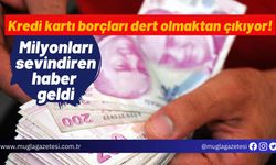 Kredi kartı borçları dert olmaktan çıkıyor! Milyonları sevindiren haber geldi