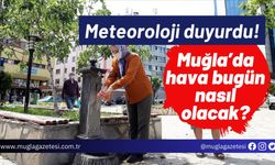 Meteoroloji duyurdu! Muğla’da hava bugün nasıl olacak?