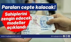 Paraları cepte kalacak! Sahiplerini zengin edecek modeller açıklandı