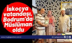 İskoçya vatandaşı, Bodrum'da Müslüman oldu