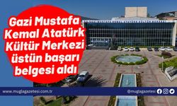 Gazi Mustafa Kemal Atatürk Kültür Merkezi üstün başarı belgesi aldı