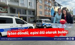 İşten döndü, eşini ölü olarak buldu