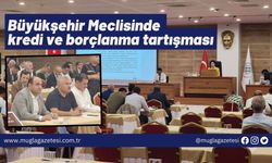 Büyükşehir Meclisinde kredi ve borçlanma tartışması