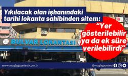 Yıkılacak olan işhanındaki tarihi lokanta sahibinden sitem: “Yer gösterilebilir ya da ek süre verilebilirdi”