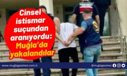 Cinsel istismar suçundan aranıyordu: Muğla’da yakalandılar