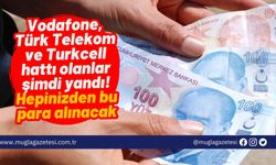 Vodafone, Türk Telekom ve Turkcell hattı olanlar şimdi yandı! Hepinizden bu para alınacak