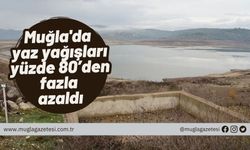 Muğla'da yaz yağışları yüzde 80’den fazla azaldı