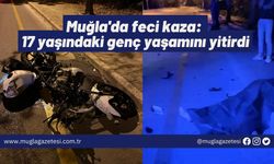 Muğla'da feci kaza: 17 yaşındaki genç yaşamını yitirdi