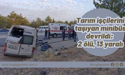 Tarım işçilerini taşıyan minibüs devrildi: 2 ölü, 13 yaralı