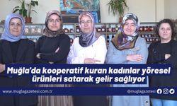 Muğla'da kooperatif kuran kadınlar yöresel ürünleri satarak gelir sağlıyor