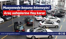 Muayenede boşuna ödemeyin! Araç sahiplerine flaş karar