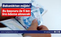 Bakanlıktan müjde! Bu başvuru ile 5 bin lira ödeme alınacak