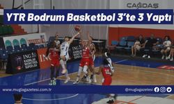 YTR Bodrum Basketbol 3’te 3 Yaptı