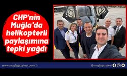 CHP'nin Muğla'da helikopterli paylaşımına tepki yağdı