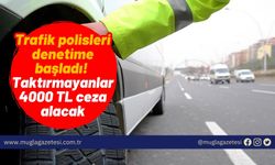 Trafik polisleri denetime başladı! Taktırmayanlar 4000 TL ceza alacak