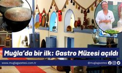 Muğla’da bir ilk: Gastro Müzesi açıldı