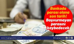 Bankada parası olana son tarih! Başvurmayan parasını kaybedecek