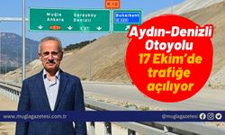 Aydın-Denizli Otoyolu 17 Ekim’de trafiğe açılıyor