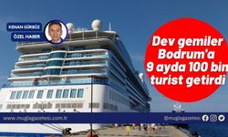 Dev gemiler Bodrum'a 9 ayda 100 bin turist getirdi