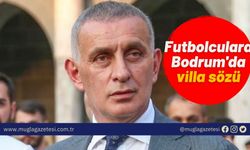 Futbolculara Bodrum'da villa sözü