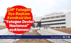 CHP Yatağan İlçe Başkanı Kemiksiz'den "Yatağan Devlet Hastanesi" açıklaması