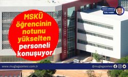 MSKÜ öğrencinin notunu yükselten personeli konuşuyor