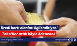 Kredi kartı olanları ilgilendiriyor! Taksitler artık böyle ödenecek